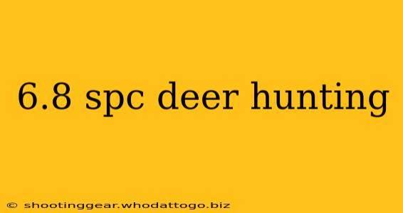 6.8 spc deer hunting