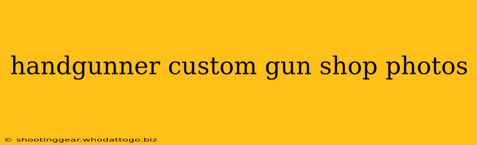 handgunner custom gun shop photos