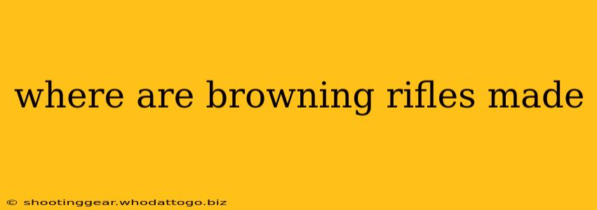 where are browning rifles made